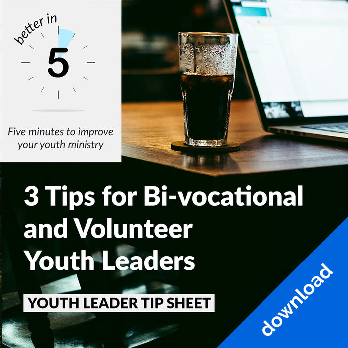 Better In 5: 3 Tips for Bi-vocational and Volunteer Youth Leaders - Digital Tip Sheet